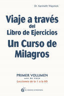 VIAJE A TRAVÉS DEL LIBRO DE EJERCICIOS UN CURSO DE MILAGROS VOLUMEN I