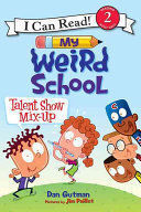 MY WEIRD SCHOOL: TALENT SHOW MIX-UP (I CAN READ LEVEL 2)
