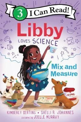 LIBBY LOVES SCIENCE: MIX AND MEASURE (I CAN READ 3)