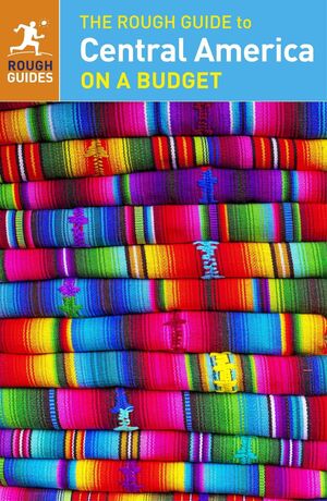 THE ROUGH GUIDE TO CENTRAL AMERICA ON A BUDGET