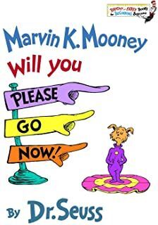MARVIN K. MOONEY WILL YOU PLEASE GO NOW!