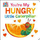 YOU'RE MY HUNGRY LITTLE CATERPILLAR