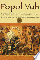 POPOL VUH : THE DEFINITIVE EDITION OF THE MAYAN BOOK OF THE DAWN OF LIFE AND THE GLORIES OF  GODS