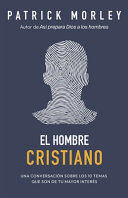 EL HOMBRE CRISTIANO: PODEROSAS RESPUESTAS PARA LOS TEMAS QUE MÁS TE IMPORTAN (THE CHRISTIAN MAN: A CONVERSATION ABOUT THE 10 ISSUES MEN SAY MATTER MOST)