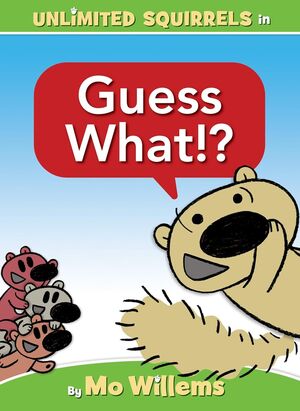 GUESS WHAT!?-AN UNLIMITED SQUIRRELS BOOK