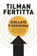 ¡CÁLLATE Y ESCUCHA!: DURAS VERDADES PARA TRIUNFAR EN LOS NEGOCIOS