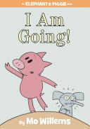 I AM GOING!. AN ELEPHANT AND PIGGIE BOOK