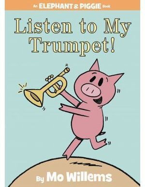 LISTEN TO MY TRUMPET! (AN ELEPHANT AND PIGGIE BOOK)