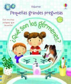 PEQUEÑAS GRANDES PREGUNTAS ¿QUE SON LOS GERMENES?