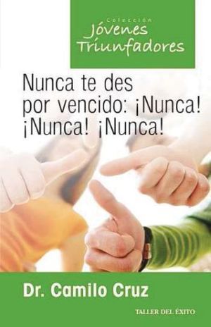NUNCA TE DES POR VENCIDO: ¡NUNCA! ¡NUNCA! ¡NUNCA!