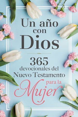 UN AÑO CON DIOS EN EL NUEVO TESTAMENTO: 365 DEVOCIONALES PARA LA MUJER