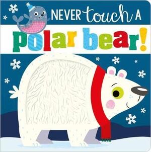 NEVER TOUCH A POLAR BEAR