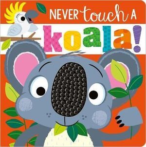 NEVER TOUCH A KOALA