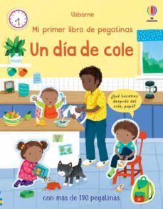 MI PRIMER LIBRO DE PEGATINAS: UN DIA DE COLE