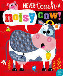 NEVER TOUCH A NOISY COW!