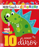 Portada de NEVER TOUCH A DINOSAUR: 10 HUNGRY DINOS