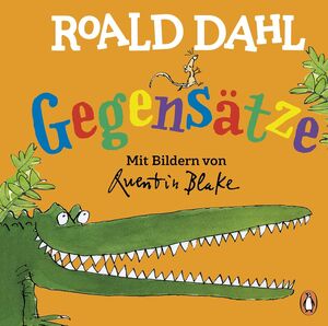 ROALD DAHL - GEGENSÄTZE: LUSTIG LERNEN MIT DEM RIESENGROßEN KROKODIL