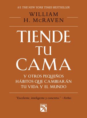 TIENDE TU CAMA Y OTROS PEQUEÑOS HÁBITOS QUE CAMBIARÁN TU VIDA Y EL MUNDO