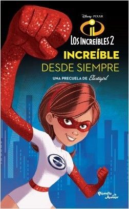 INCREÍBLES 2. ELASTIGIRL. INCREÍBLE DESDE SIEMPRE