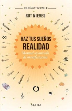 HAZ TUS SUEÑOS REALIDAD (TRILOGIA CREE EN TI VOL. II)