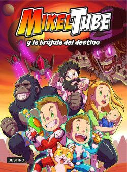 MIKELTUBE 1: MIKELTUBE Y LA BRÚJULA DEL DESTINO
