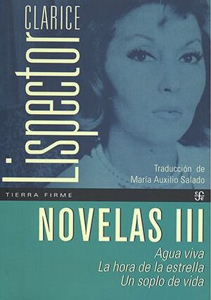 NOVELAS III. AGUA VIVA - LA HORA DE LA ESTRELLA - UN SOPLO DE VIDA