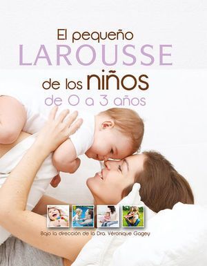 PEQUEÑO LAROUSSE DE LOS NIÑOS DE 0 A 3 AÑOS
