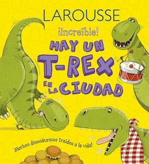 LAROUSSE INCREIBLE HAY UN T REX EN LA CIUDAD