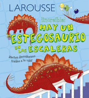 LAROUSSE INCREIBLE HAY UN ESTEGOSAURIO EN LAS ESCALERAS  PD