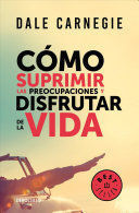 COMO SUPRIMIR LAS PREOCUPACIONES Y DISFRUTAR DE LA VIDA