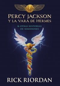 PERCY JACKSON Y LA VARA DE HERMES: Y OTRAS HISTORIAS DE SEMIDIOSES