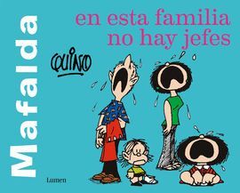 MAFALDA. EN ESTA FAMILIA NO HAY JEFES
