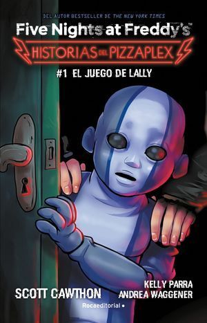 FIVE NIGHTS AT FREDDY'S. HISTORIAS DEL PIZZAPLEX 1: EL JUEGO DE LALLY