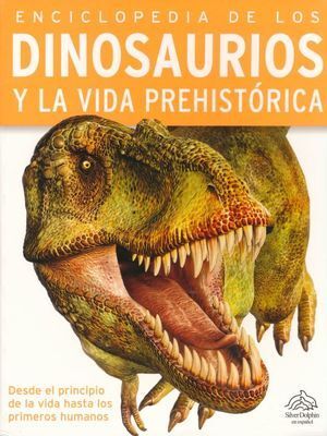 ENCICLOPEDIA DE: LOS DINOSAURIOS Y LA VIDA PREHISTORICA