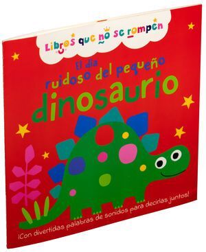 EL DIA RUIDOSO DEL PEQUEÑO DINOSAURIO: LIBROS QUE NO SE ROMPEN