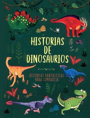 HISTORIAS DE DINOSAURIOS: HISTORIAS FANTASTICAS PARA COMPARTIR