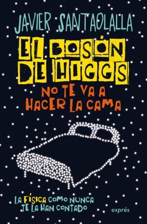 Portada de EL BOSON DE HIGGS NO TE VA A HACER LA CAMA