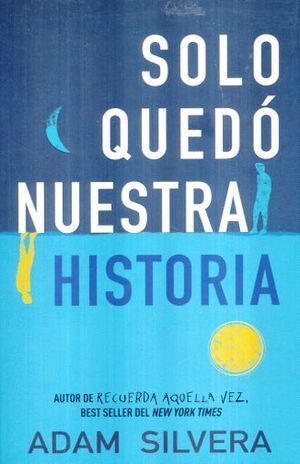 SOLO QUEDO NUESTRA HISTORIA