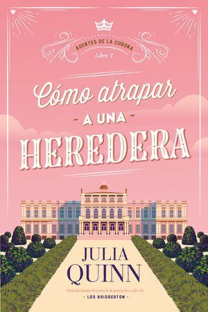 COMO ATRAPAR A UNA HEREDERA. AGENTES DE LA CORONA 1