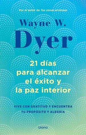 21 DIAS PARA ALCANZAR EL EXITO Y LA PAZ INTERIOR