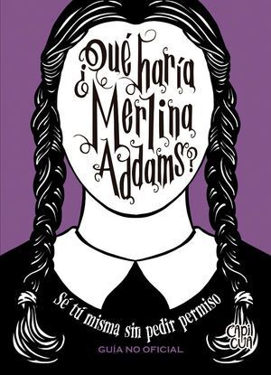 ¿QUÉ HARÍA MERLINA ADDAMS? SÉ TU MISMAS SIN PEDIR PERMISO