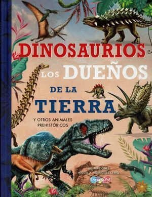 DINOSAURIOS LOS DUEÑOS DE LA TIERRA Y OTROS ANIMALES PREHISTÓRICOS
