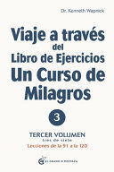 VIAJE A TRAVES DEL LIBRO DE EJERCICIOS DE UN CURSO DE MILAGROS, VOLUMEN III