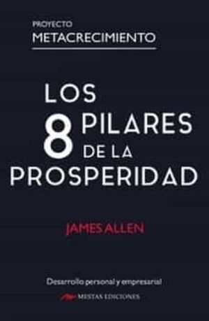 LOS 8 PILARES DE LA PROSPERIDAD: PROYECTO METACRECIMIENTO