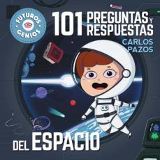 FUTUROS GENIOS 9: 101 PREGUNTAS Y RESPUESTAS DEL ESPACIO