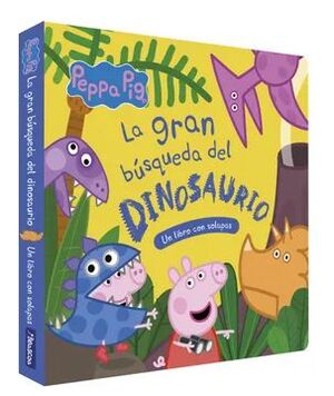 LA GRAN BUSQUEDA DEL DINOSAURIO (PEPPA PIG. LIBRO DE CARTON CON SOLAPAS)