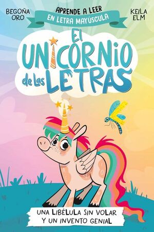 EL UNICORNIO DE LAS LETRAS 1: UNA LIBELULA SIN VOLAR Y UN INVENT O GENIAL