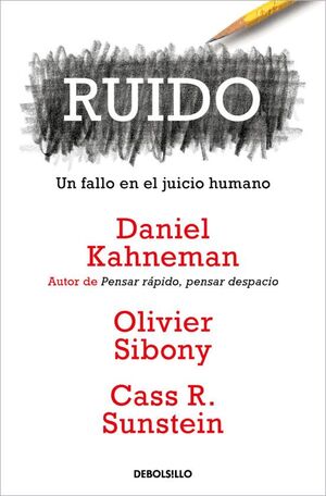 RUIDO: UN FALLO EN EL JUICIO HUMANO