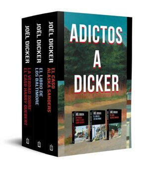 PACK ADICTOS A DICKER (LA VERDAD SOBRE EL CASO HARRY QUEBERT  EL LIBRO DE LOS BALTIMORE  EL CASO ALASKA SANDERS)