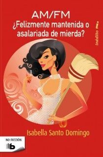 ¿FELIZMENTE MANTENIDA O ASALARIADA DE MIERDA?